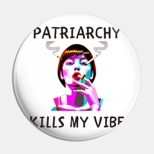 Patriarchy kills my vibe feminism Pin