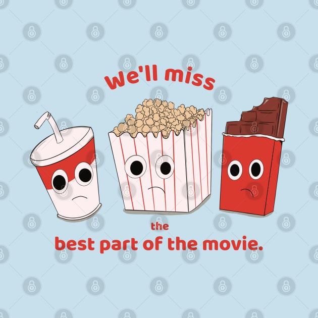 We'll miss the best part of the movie - soda, popcorn and chocolate by MisterThi