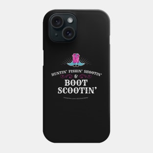 Huntin’ Fishin’ Shootin’ & Boot Scootin’ Cowgirl Boots Phone Case