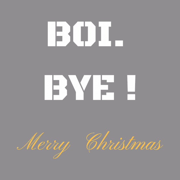 BOI BYE MERRY CHRISTMAS T-SHIRT by phemalepheonix8