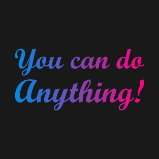 YOU CAN DO ANYTHING T-Shirt