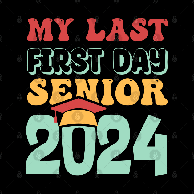 My Last First Day Senior 2024 Back To School Class of 2024 by T-shirt US