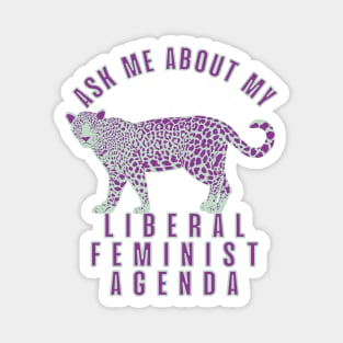 Ask Me About My Liberal Feminist Agenda Leopard Magnet