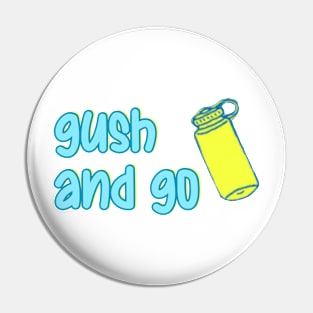 gush and go! Pin