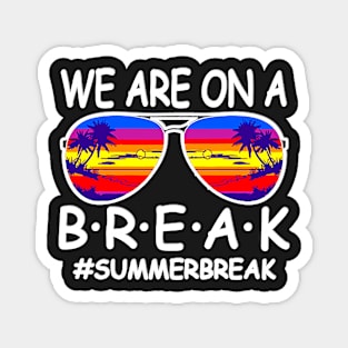 funny We Are On A Break Teacher Glasses Summer Break Hello Summer Magnet