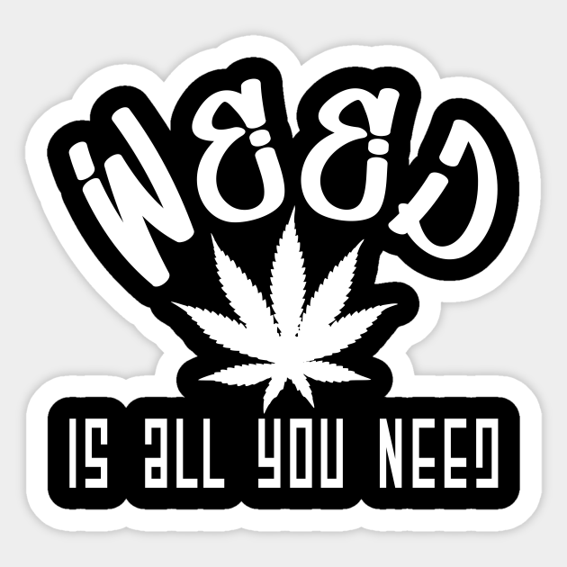 Funny sayings Weed is all you need fabric hemp - Hemp - Sticker | TeePublic Funny sayings Weed is all you need fabric hemp - Hemp - Sticker | TeePublic