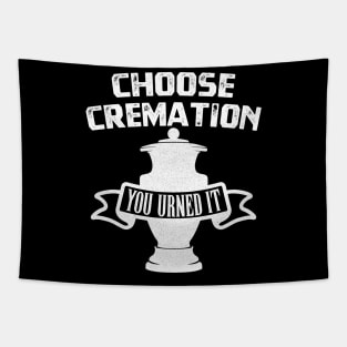 Choose Cremation You Urned It T-Shirt Tapestry