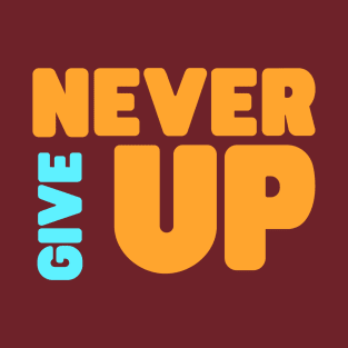 Never give up T-Shirt