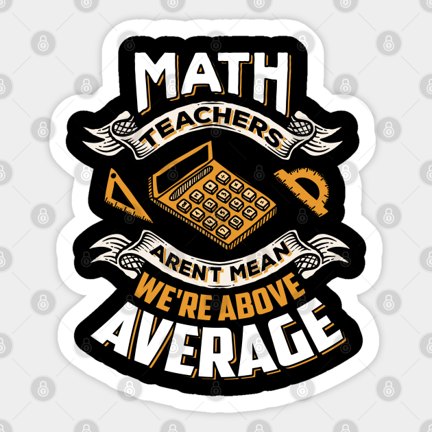 Funny Math Teacher Above Average Back To School Design - Math Teachers Gifts - Sticker