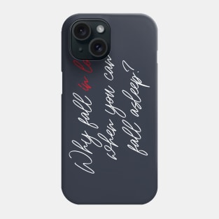 WHY FALL IN LOVE? Phone Case