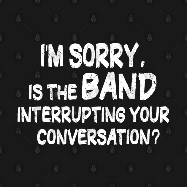 i'm sorry, is the band interrupting your conversation by mdr design