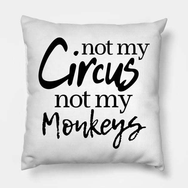 Not My Circus Not My Monkeys Pillow by OgogoPrintStudio
