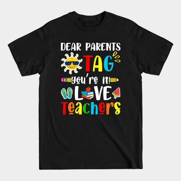 Discover Dear Parents Tag You're It Love Teacher Last Day Of School - Dear Parents Tag Youre It Love Teacher - T-Shirt