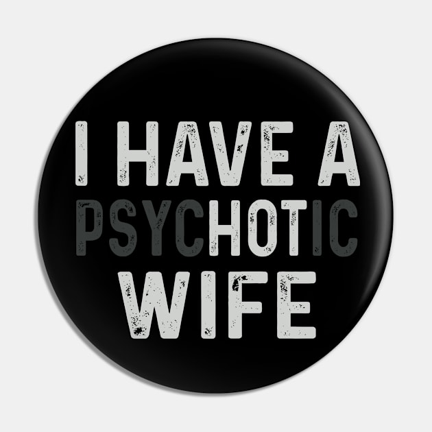 I Have A Psychotic Wife Pin by frankjoe