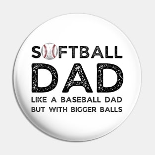 Softball Dad like A Baseball Dad but with Bigger Balls, Funny Softball Dad Father’s Day Pin