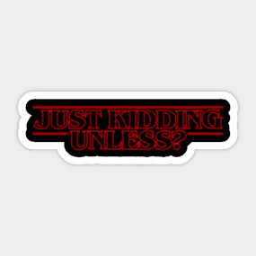 Just Kidding Unless Just Kidding Unless T Shirt Teepublic Just Kidding Unless Just Kidding Unless T Shirt Teepublic