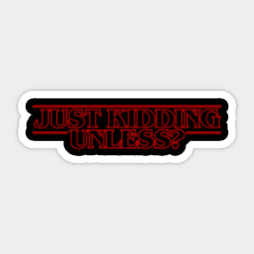 Just Kidding Unless Just Kidding Unless T Shirt Teepublic