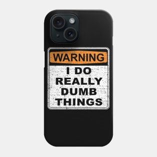 Warning I Do Really Dumb Things (Worn) Phone Case