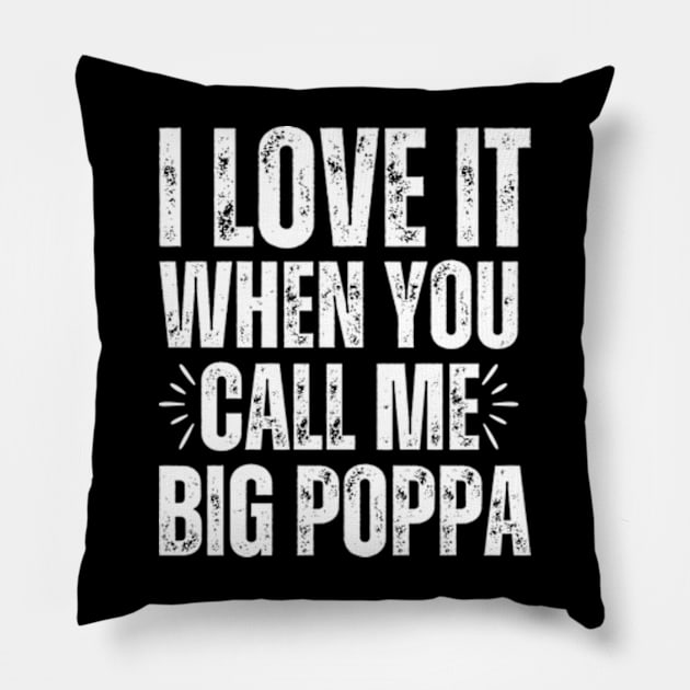 I love it when you call me Big Poppa Pillow by Davidsmith