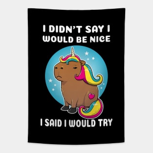 I didn't say I would be nice I said I would try Cartoon Capybara Unicorn Tapestry