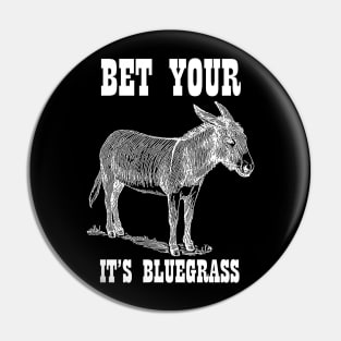 Bet Your Ass It's Bluegrass - Music Shirt Pin