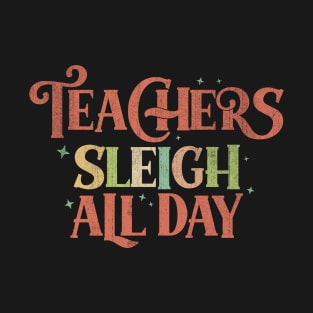 Teachers Sleigh All Day Funny Christmas Teachers T-Shirt