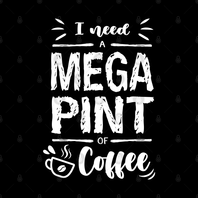 I need a MEGA PINT of Coffee by Ldgo14