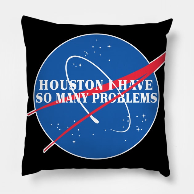 Houston I Have So Many Problems - Nasa Parody Logo Design Pillow by DankFutura