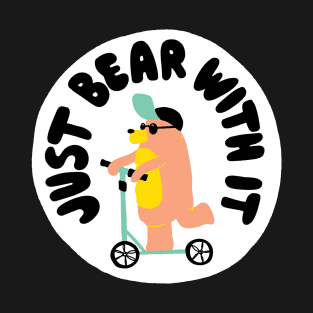 Just Bear With It T-Shirt