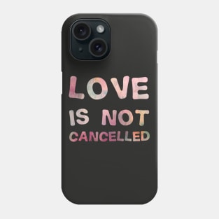 Love is not cancelled Love is not canceled Phone Case