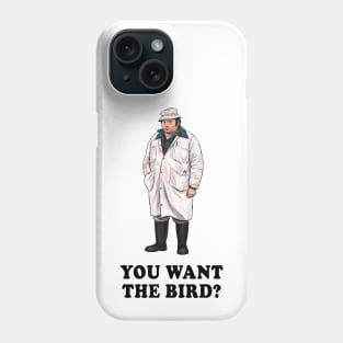 You Want The Bird? Phone Case