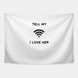 Tell my Wi Fi (wife) I Love Her Funny Design Tapestry