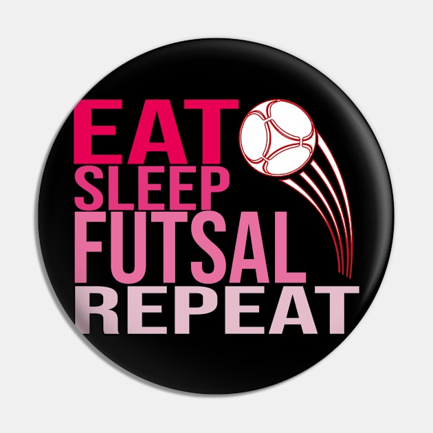 Eat Sleep Futsal Repeat Pin by CHNSHIRT