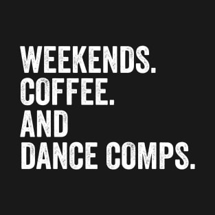 Retro Dance Competition Mom Weekends Coffee And Dance Comps T-Shirt