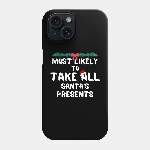 Most likely to take all santa's presents christmas Phone Case by PetLolly