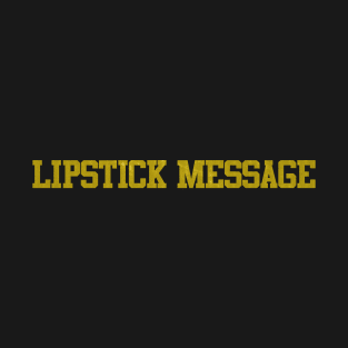 lipstick message T-Shirt