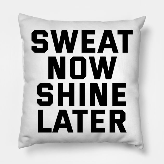 Sweat Now Shine Later Pillow by Texevod