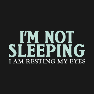 I'm Not Sleeping I Am Resting My Eyes,Funny Shirt, Father Gift, Grandfather Gift T-Shirt