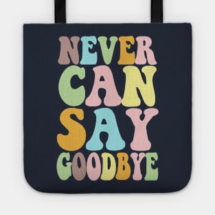 NEVER CAN SAY GOODBYE - Typographic 70s Style Design Tote