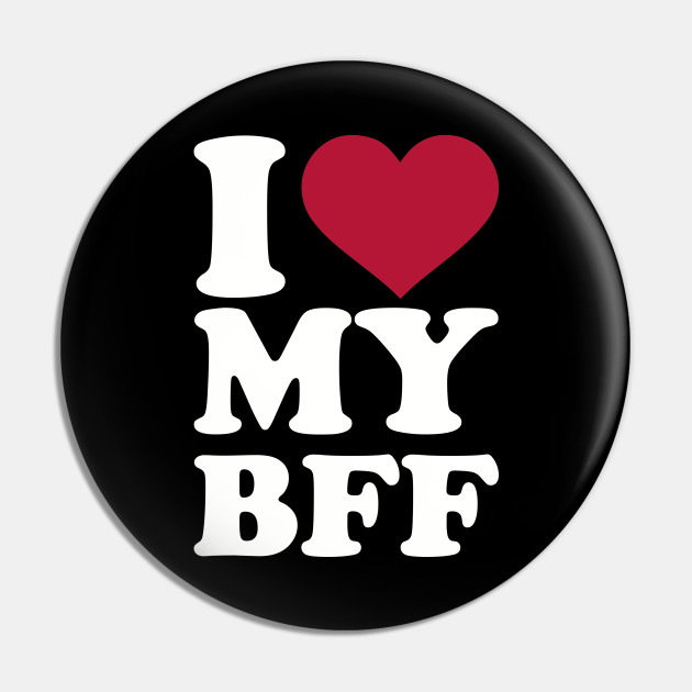 I love my best Friend forever bff - Bff - Pin | TeePublic