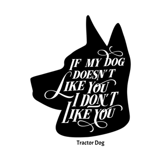 Tractor Dog If My Dog Doesn't Like You I Don't Like You T-Shirt