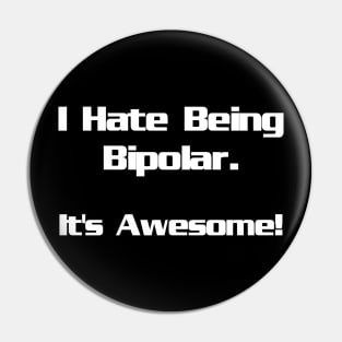 I Hate Being Bipolar...It's Awesome Pin