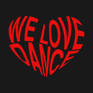 We Love Dance T-Shirt