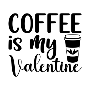 coffee is my valetine T-Shirt