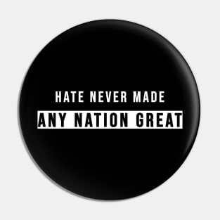 Hate Never Made Any Nation Great | Activism Shirt Pin