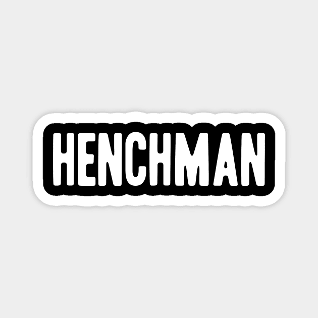 Henchman Magnet by GiMETZCO!