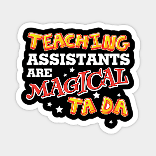 Teaching Assistants Are Magical Ta da Funny Back To School Magnet