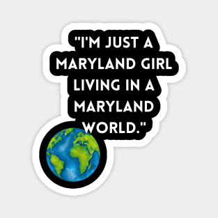 I'M JUST A MARYLAND GIRL LIVING IN A MARYLAND WORLD DESIGN Magnet