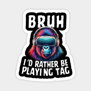 Bruh I'D Rather Be Playing Boys Kids Adult Gorilla Vr Gamer Magnet