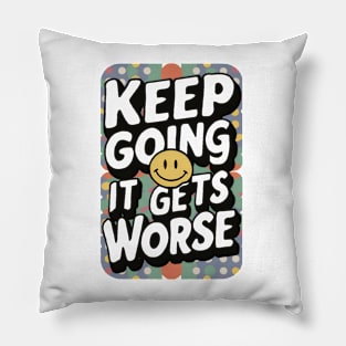 Keep going it gets worse Pillow